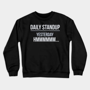 Developer Daily Standup Yesterday.. I Don't Remember Crewneck Sweatshirt